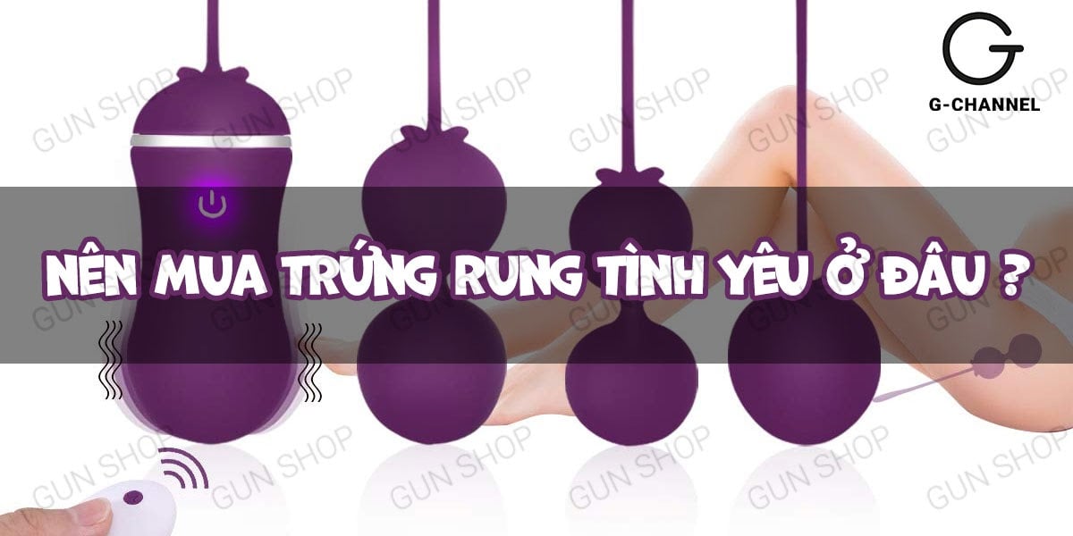 mua trứng rung tình yêu ở đâu để đảm bảo chất lượng tốt nhất