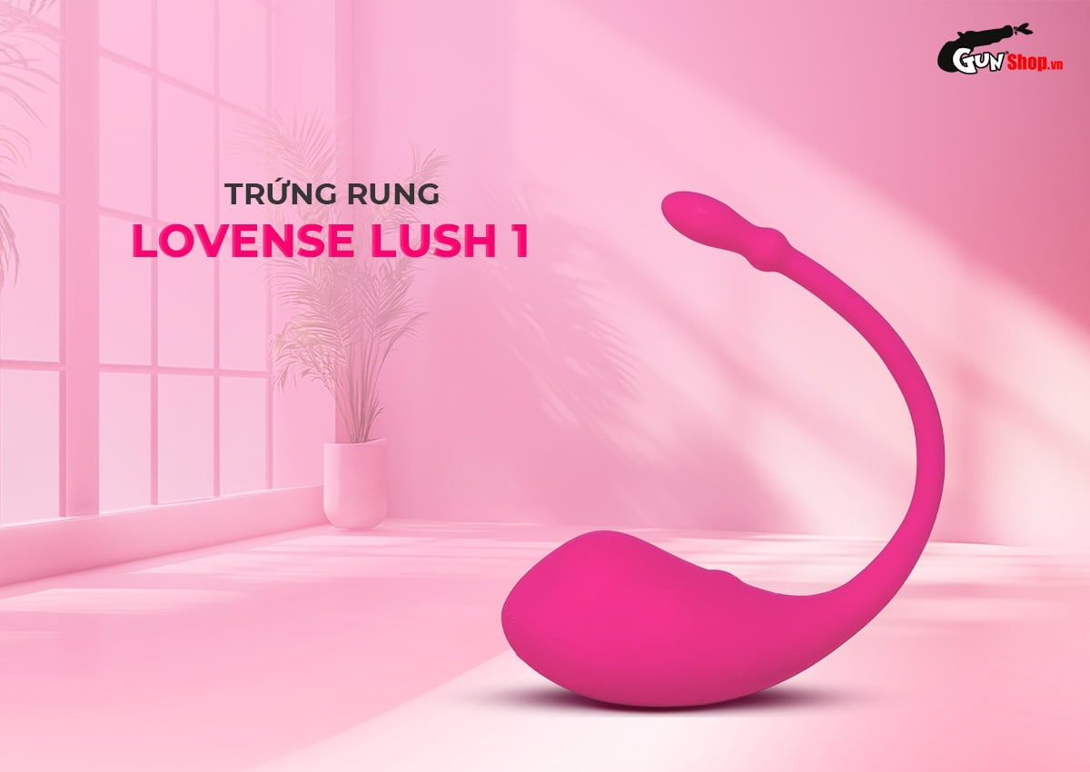 Trứng rung Lovense Lush 1 cao cấp chính hãng tại Gunshop