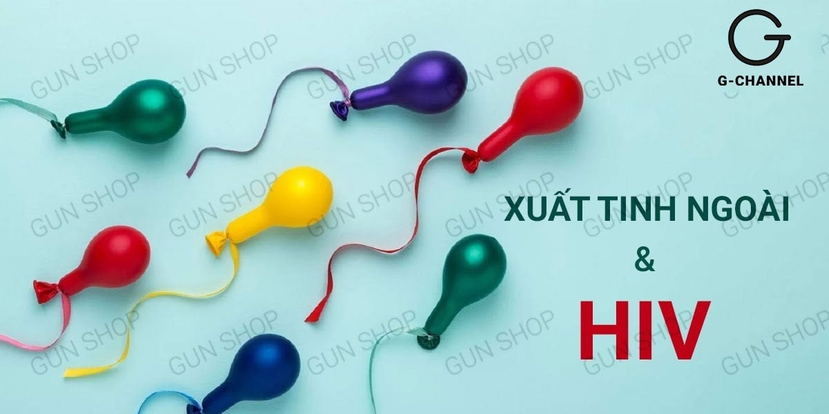 Xuất tinh ngoài có lây nhiễm HIV không?