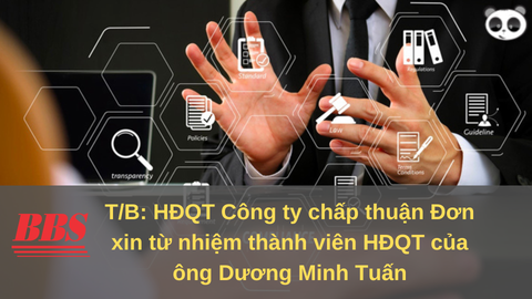 THÔNG BÁO: HĐQT Công ty chấp thuận Đơn xin từ nhiệm thành viên HĐQT của ông Dương Minh Tuấn