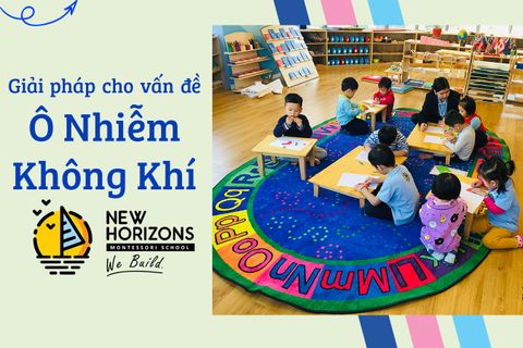 GIẢI PHÁP CHO VẤN ĐỀ Ô NHIỄM TẠI HÀ NỘI - NEW HORIZONS MONTESSORI SCHOOL