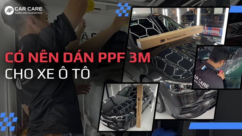 Có nên dán PPF 3M cho xe ô tô không? Xem ngay lời khuyên từ chuyên gia