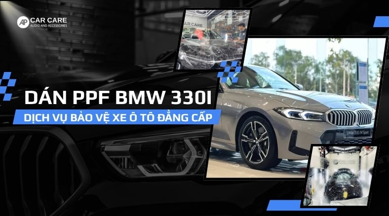 Dán PPF xe BMW 330i, giải pháp bảo vệ TỐI ƯU cho xe của bạn