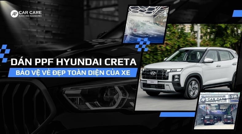 Dán PPF xe Hyundai Creta, bảo vệ vẻ đẹp TOÀN DIỆN của xe
