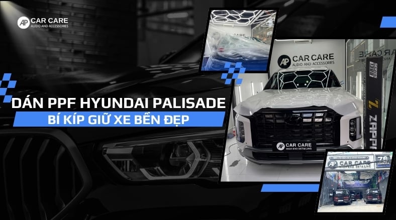 Dán PPF xe Hyundai Palisade, bí kíp giữ xe BỀN ĐẸP