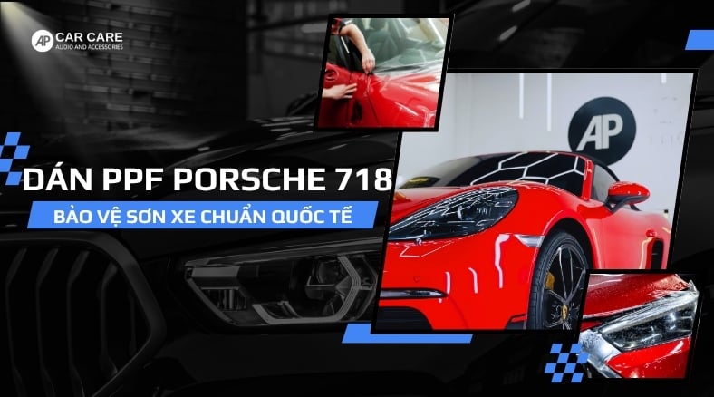 Dán PPF xe Porsche 718, giúp bảo vệ sơn xe chuẩn QUỐC TẾ