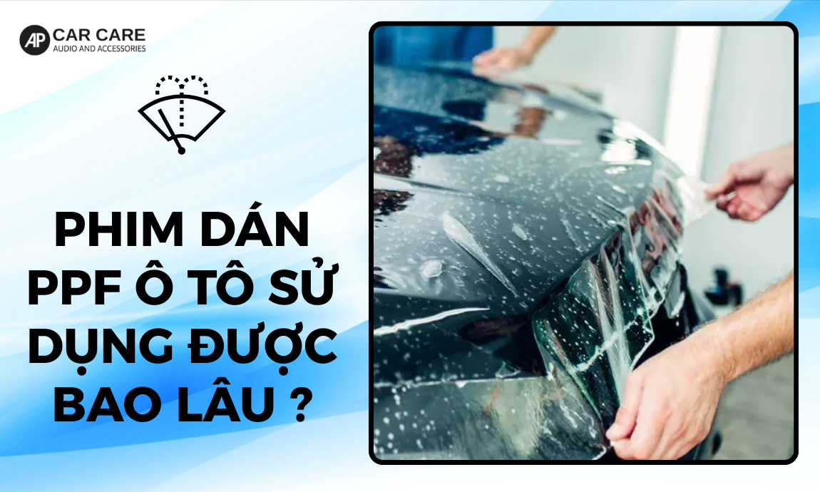 Dán phim PPF ô tô dùng được bao lâu? Lợi ích khi dán PPF