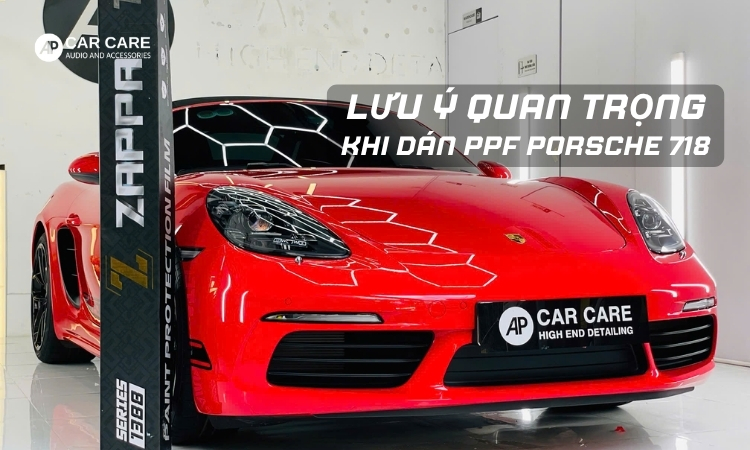 lưu ý khi dán PPF cho porsche 718