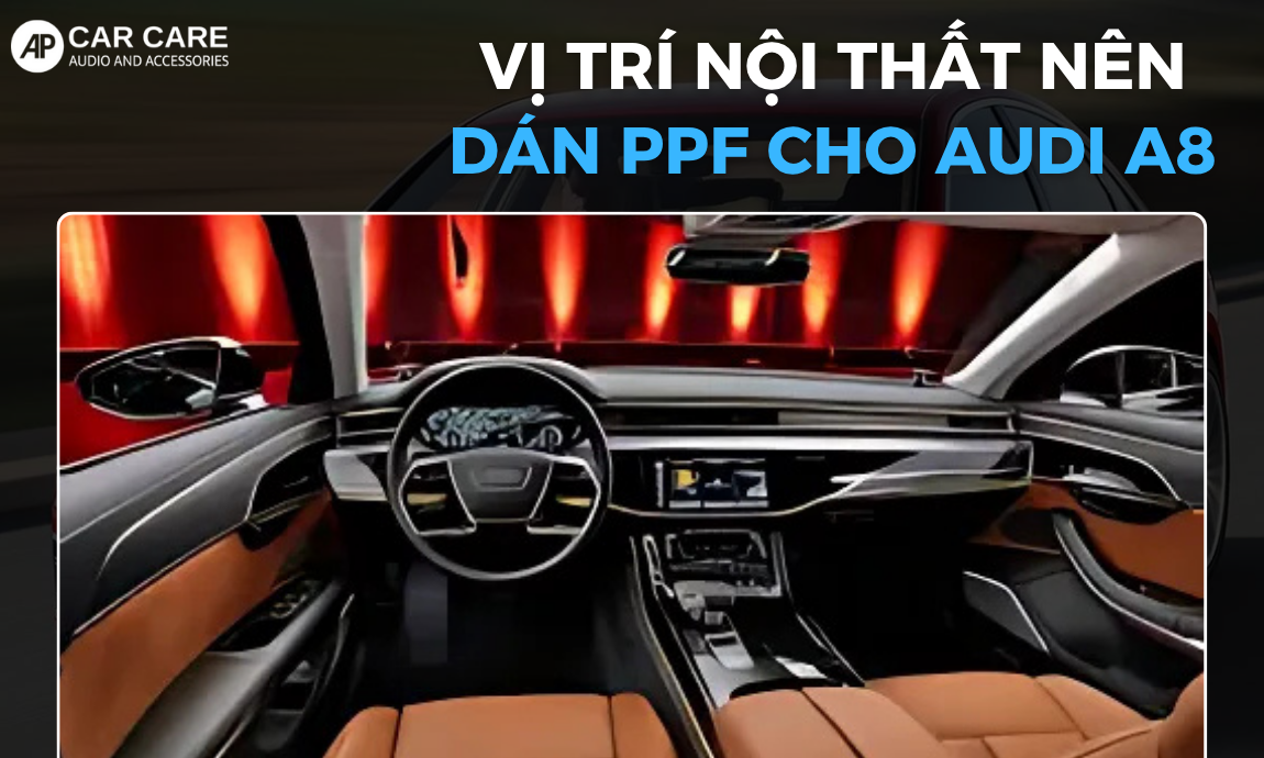 Những khu vực nội thất nên dán PPF cho Audi A8