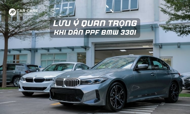 Những điều cần lưu ý khi dán PPF cho xe BMW 330i