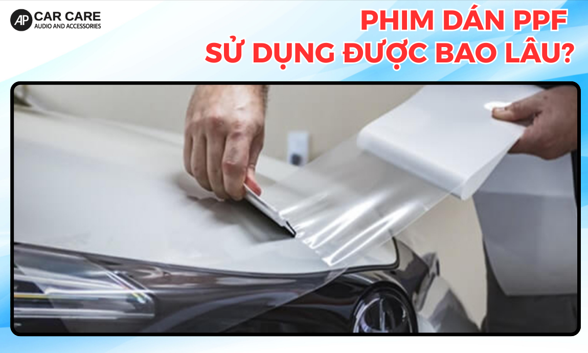phim dán ppf ô tô sử dụng được bao lâu