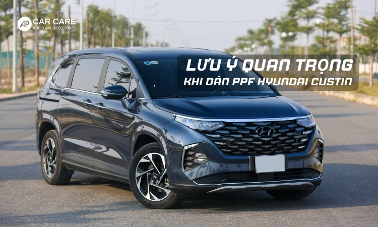 Lưu ý khi dán PPF cho xe Hyundai Custin