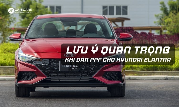 luu-y-quan-trong-khi-dan-ppf-hyundai-elantra