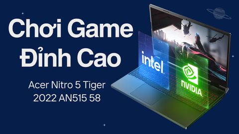 Đánh giá laptop Acer Nitro 5 Tiger 2022 AN515 58 i7 - 12700H / RTX3050Ti / 144H