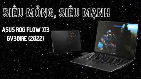 Đánh giá laptop Asus ROG Flow X13 GV301RE (2022) Ryzen 9-6900HS | 16GB | 1TB | RTX 3050Ti 4GB | 13.4 inch WUXGA 120Hz | Đen
