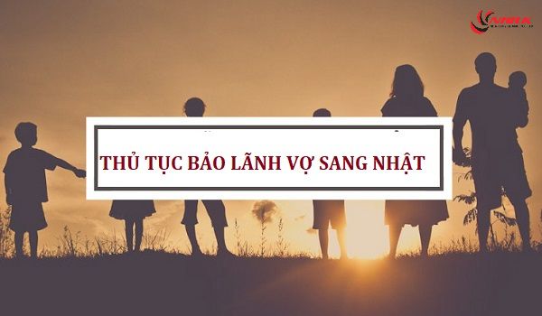 Hồ sơ, thủ tục bảo lãnh vợ sang Nhật không quá khó khăn, phức tạp như bạn nghĩ