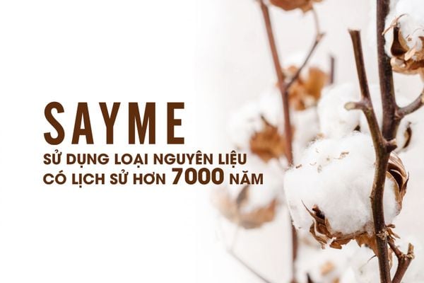 SAYME SỬ DỤNG LOẠI NGUYÊN LIỆU CÓ LỊCH SỬ HƠN 7000 NĂM