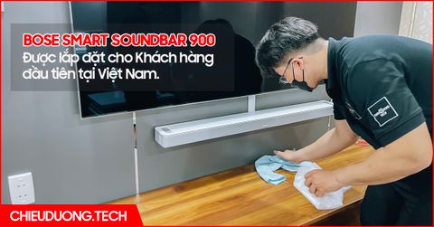Bose Smart Soundbar 900 đầu tiên tại Việt Nam được Chiêu Dương lắp đặt và bàn giao đến Khách hàng