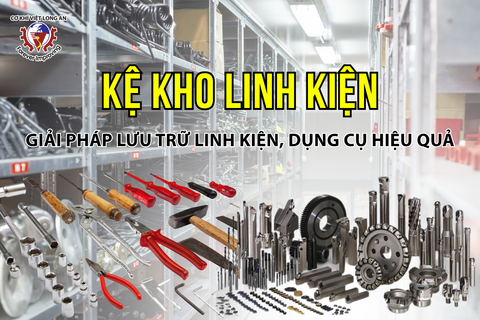 Thiết kế Kệ kho linh kiện như thế nào để an toàn, hiệu quả?