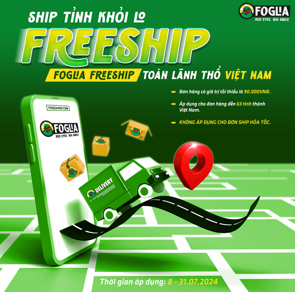 [8.7 - 31.7.2024] SHIP TỈNH KHỎI LO, FOGLIA FREESHIP TOÀN QUỐC!