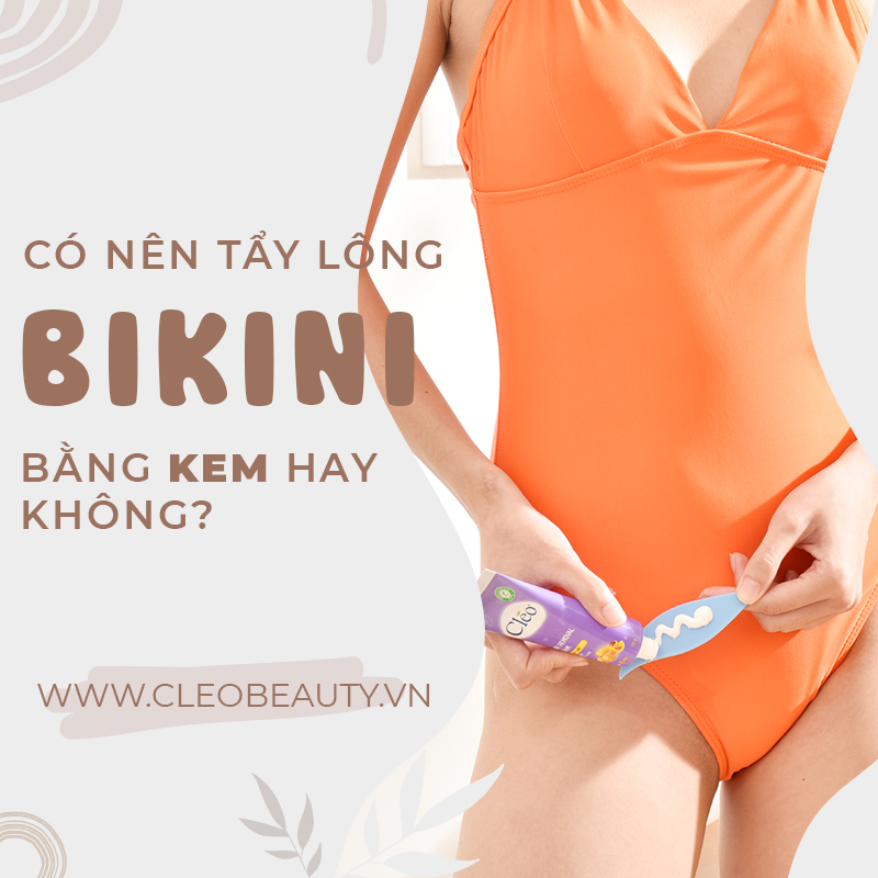 Tìm hiểu thắc mắc: “có nên tẩy lông bikini bằng kem hay không?”