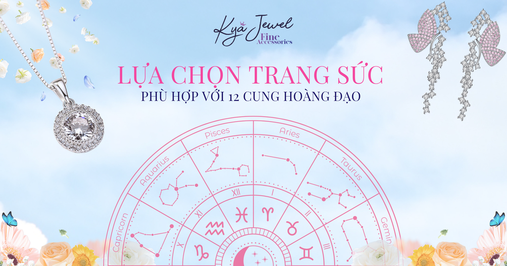 LỰA CHỌN TRANG SỨC PHÙ HỢP VỚI 12 CUNG HOÀNG ĐẠO