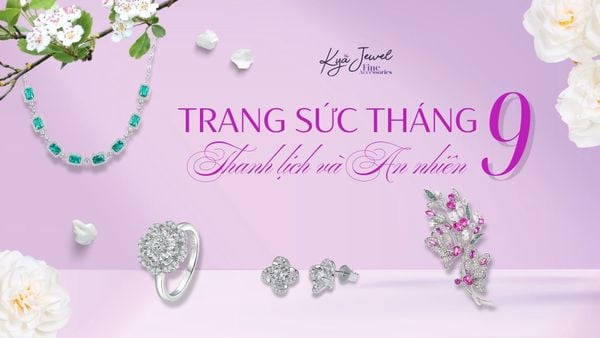 Gợi Ý Trang Sức Cho Tháng 9 Thanh Lịch và An Nhiên