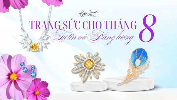 Gợi Ý Trang Sức Cho Tháng 8 Tự Tin Và Năng Lượng