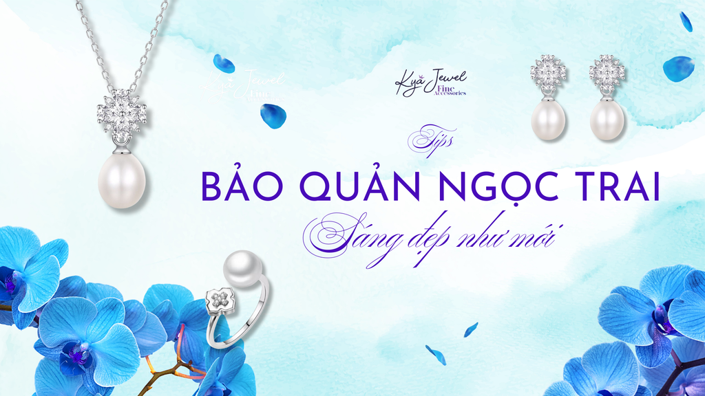 Tips Bảo Quản Ngọc Trai Sáng Đẹp Như Mới
