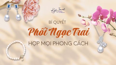 Bí Quyết Phối Ngọc Trai Phù Hợp Mọi Phong Cách