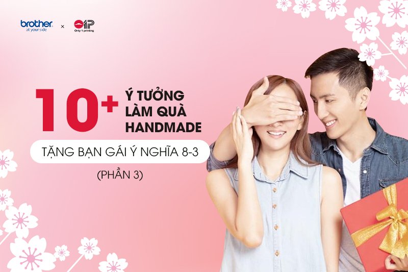 10+ Ý Tưởng Các Món Quà Handmade Tặng Bạn Gái Ý Nghĩa Dịp 8/3 (P.3)
