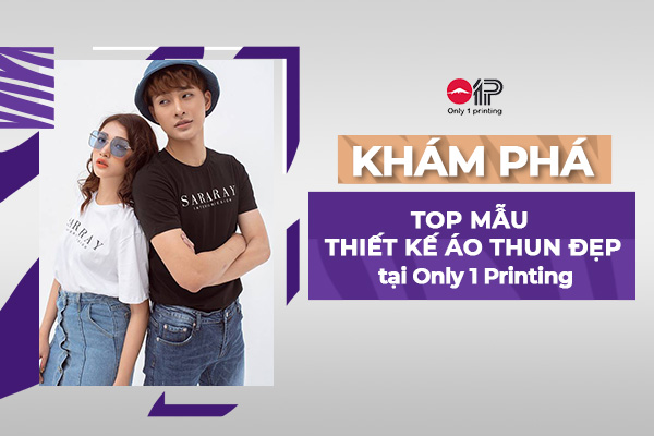 Khám phá Top mẫu thiết kế áo thun đẹp tại Only 1 Printing