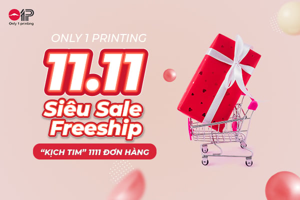 ONLY 1 PRINTING 11.11 – SIÊU SALE FREESHIP “KỊCH TIM” 1111 ĐƠN HÀNG