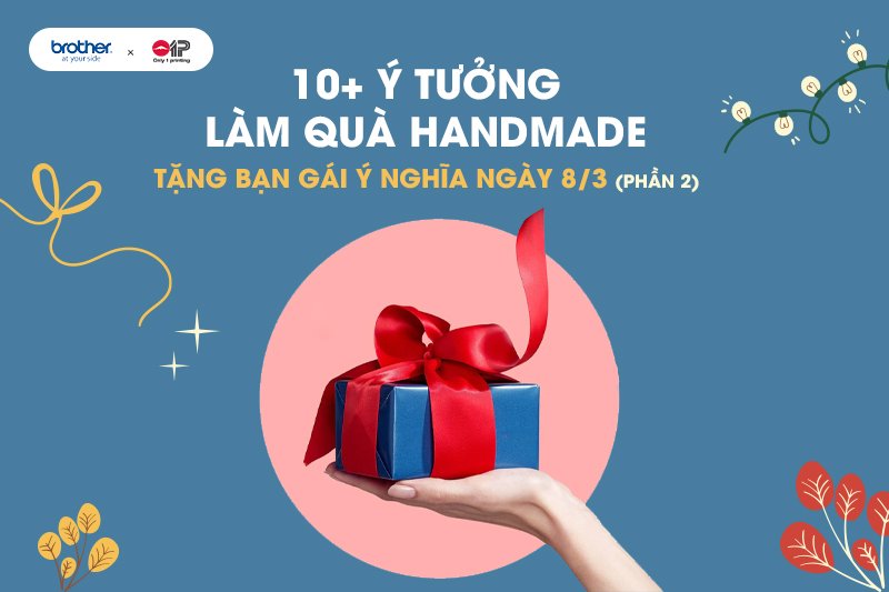 10+ Ý Tưởng Làm Quà Handmade Tặng Bạn Gái Ý Nghĩa Dịp 8/3 (P.2)