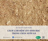 CÁCH LÀM ĐỆM LÓT SINH HỌC TRONG CHĂN NUÔI GÀ
