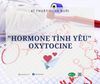 Oxytocine – Hormone tình yêu