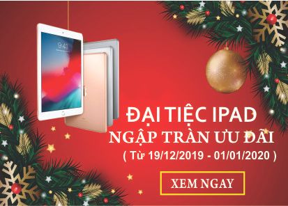 ĐẠI TIỆC IPAD MỪNG GIÁNG SINH VÀ TẾT DƯƠNG LỊCH NĂM 2019