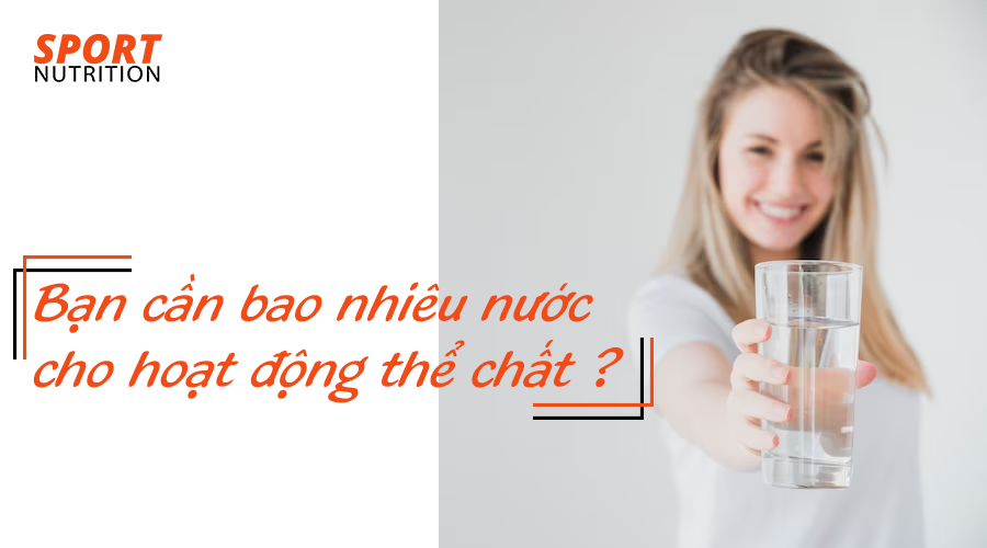 Bạn cần bao nhiêu nước cho các hoạt động thể chất hằng ngày