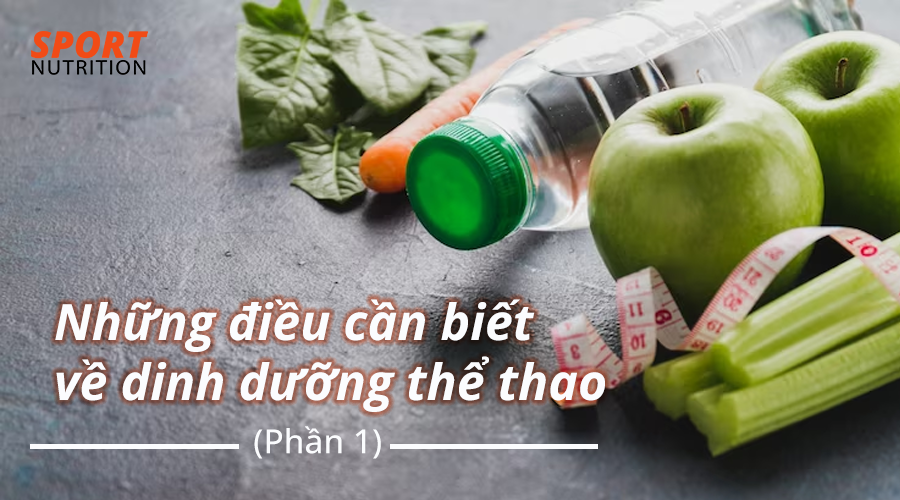 Những điều cần biết về dinh dưỡng thể thao (Phần 1)