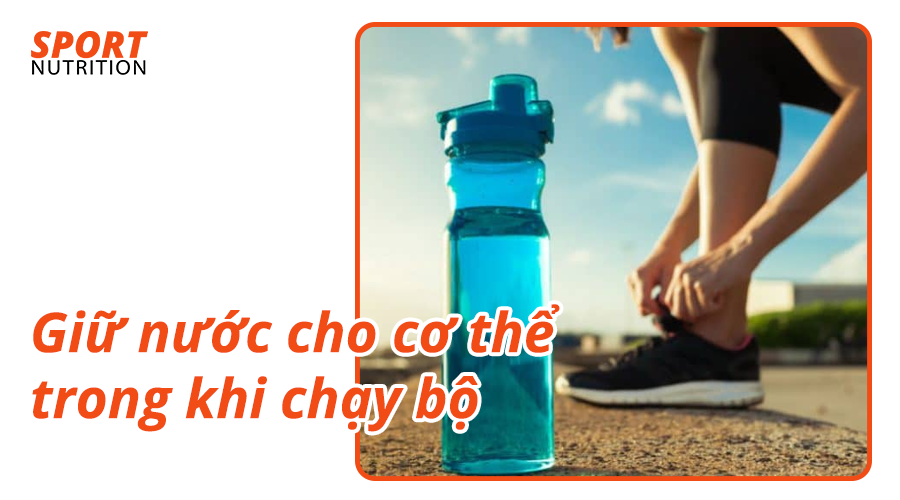 Giữ nước cho cơ thể trong khi chạy bộ