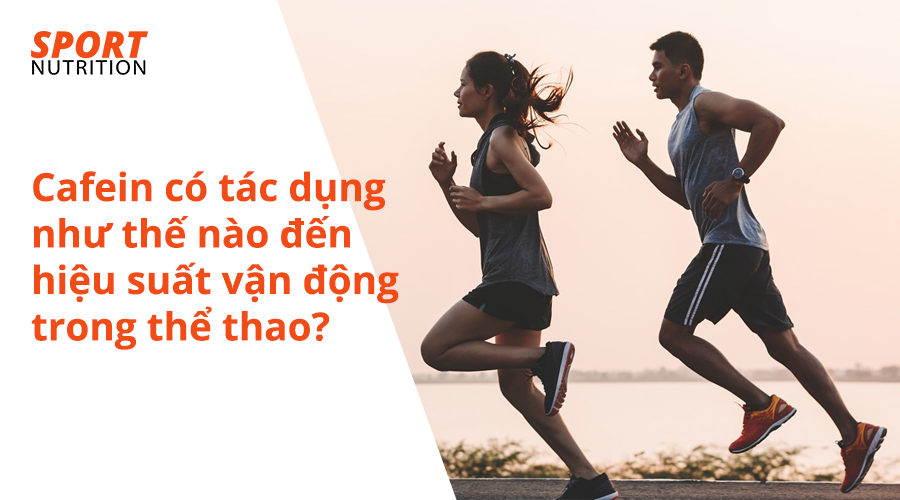 Cafein có tác dụng như thế nào đến hiệu suất vận động trong thể thao?