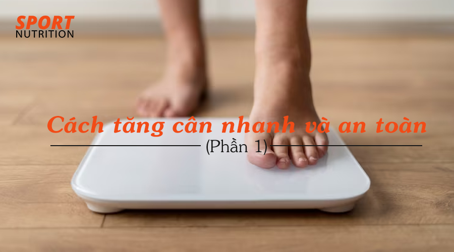 Cách tăng cân nhanh và an toàn (Phần 1)