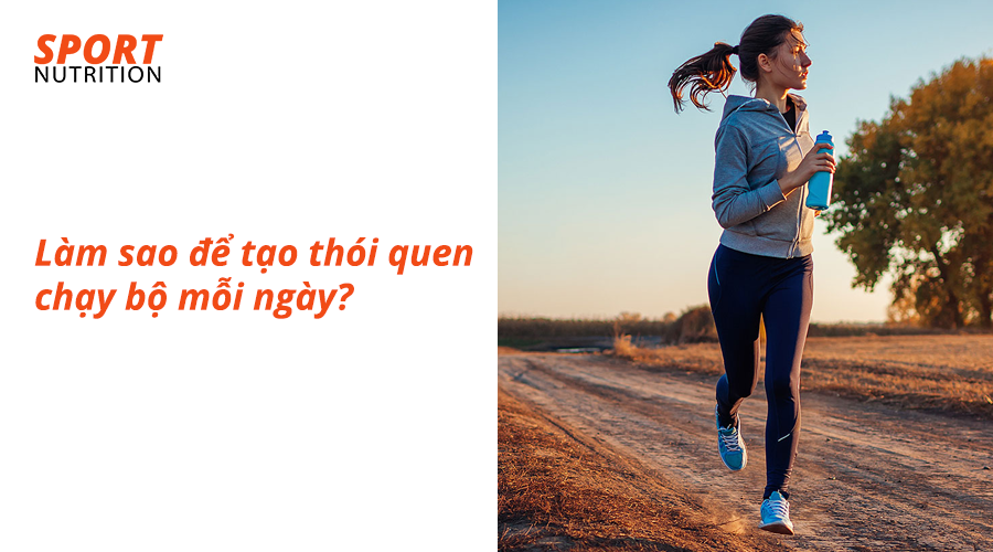 Làm sao để tạo lập thói quen chạy bộ mỗi ngày?