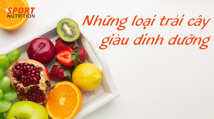 Những loại trái cây giàu dinh dưỡng và calo