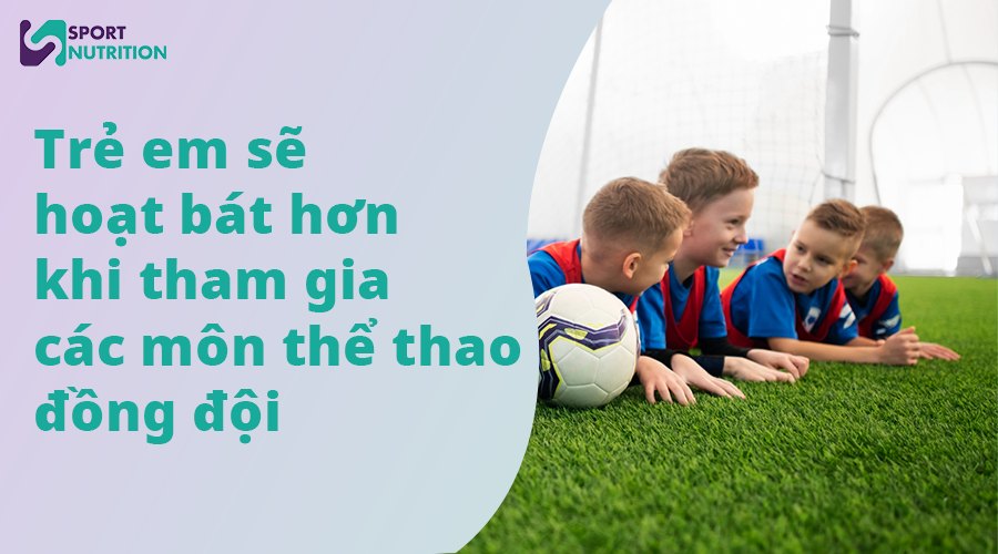 Trẻ em sẽ hoạt bát hơn khi tham gia các môn thể thao đồng đội