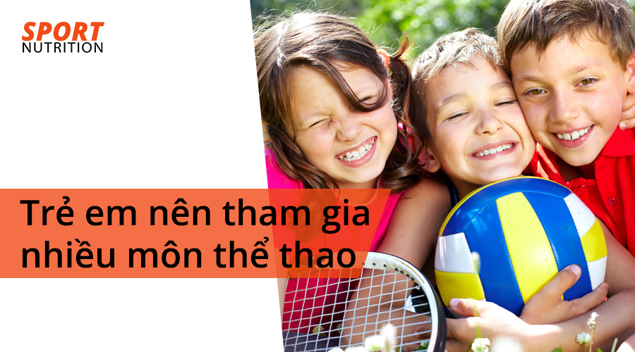 Trẻ em nên tham gia nhiều môn thể thao để phát triển thể chất