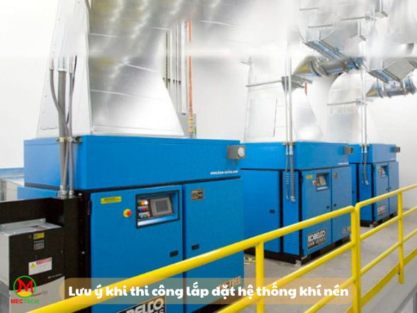 Khi thi công lắp đặt hệ thống khí nén cần đảm bảo các yếu tố để quá trình sử dụng ổn định và an toàn