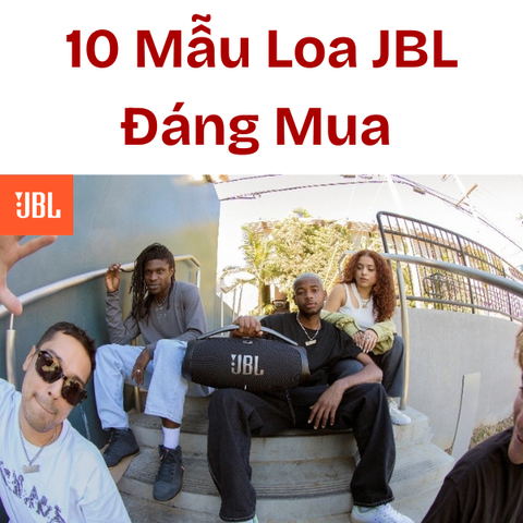 10 Mẫu Loa JBL Bluetooth Được Yêu Thích Nhất Hiện Nay