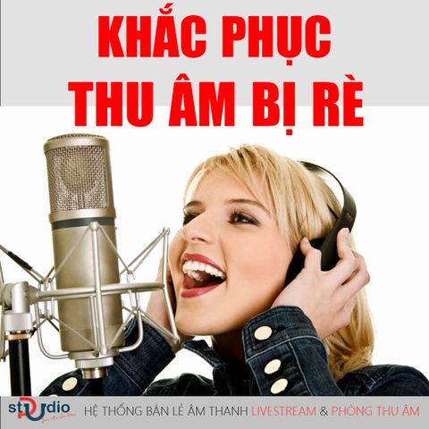Micro thu âm bị rè và cách khắc phục tại nhà