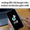 Cách Tải Tiktok Trung Quốc ( Douyin ) trên Androi và IOS dễ nhất